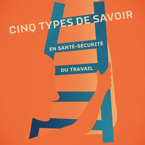Cinq types de savoir en santé-sécurité du travail
